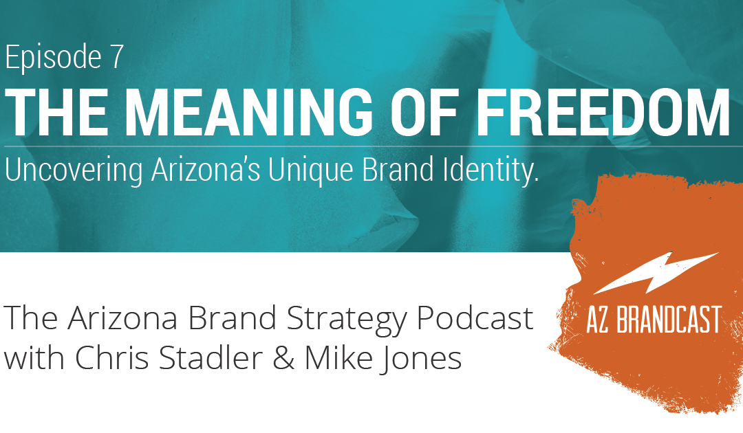 Episode 7 // The Meaning of Freedom and the Arizona Brand
