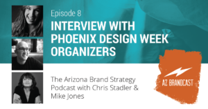 AZ Brandcast - Episode 8 - Interview with Phoenix Design Week Organizers