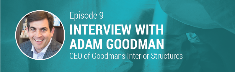 Episode 9 // Interview with Adam Goodman, CEO of Goodmans Interior Structures