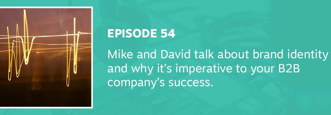 Episode 54 // Brand Identity – What is it and why is it Imperative to Your Business?