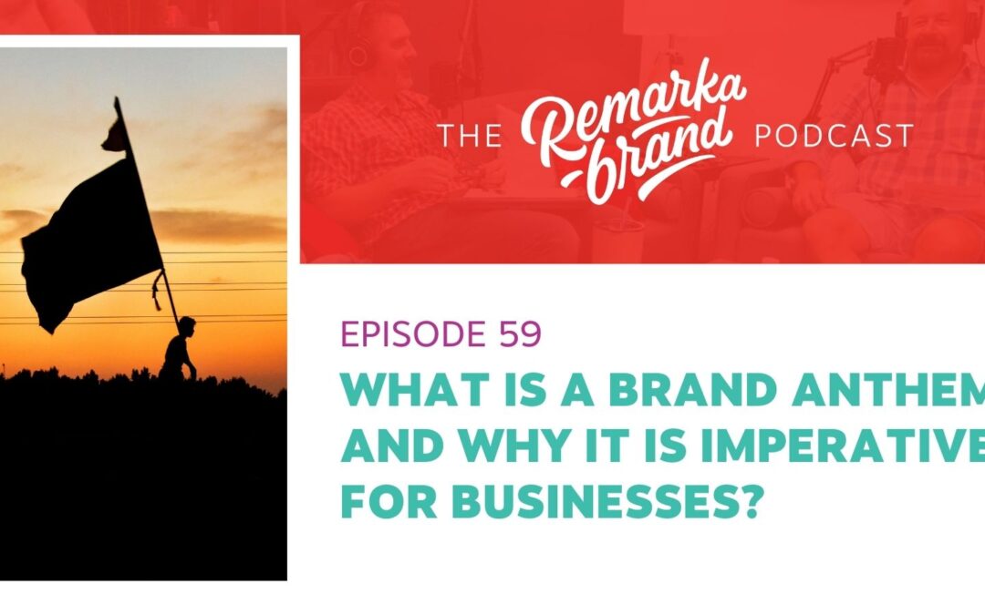 Episode 59 // What is a Brand Anthem and Why is it Imperative for Businesses?