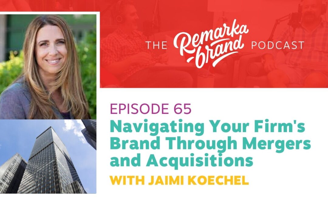 Episode 65 // Navigating Your Firm’s Brand Through Mergers and Acquisitions