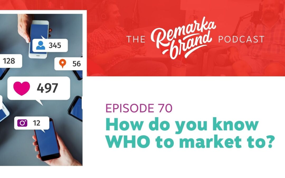 Episode 70 // How do you know WHO to market to?