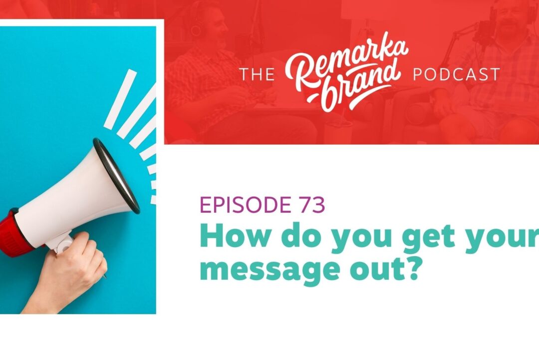 Episode 73 // How do you get your marketing messages out?