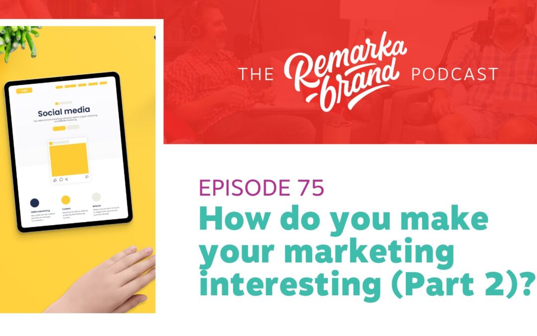 Episode 75 // How do you create INTERESTING marketing content (Part 2)?