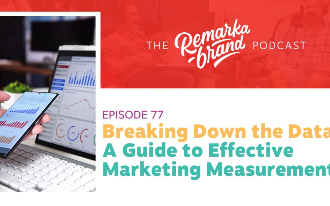 Episode 77 // Breaking Down the Data: A Guide to Effective Marketing Measurement