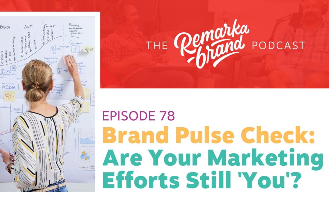 Episode 78 // Brand Pulse Check: Are Your Marketing Efforts Still ‘You’?